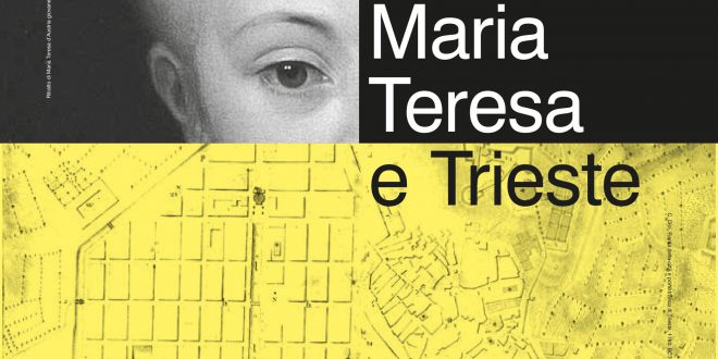 LA MOSTRA “MARIA TERESA E TRIESTE. ANCORA FINO AL 18 FEB.2018 AL MAGAZZINO DELLE IDEE, TRIESTE