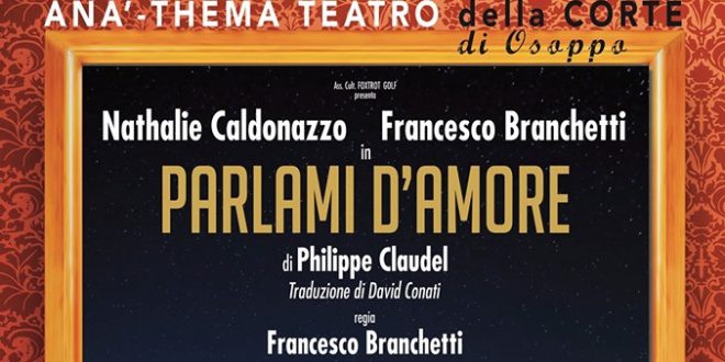 ANA-THEMA TEATRO: GIOVEDI’ 24 A OSOPPO NATHALIE CALDONAZZO E FRANCESCO BRANCHETTI CON “PARLAMI D’AMORE”