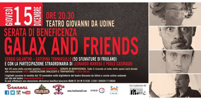 Tutti venduti i biglietti per GALAX AND FRIENDS, lo spettacolo di beneficienza al Teatro Nuovo Giovanni da Udine giovedi’ 15 dicembre