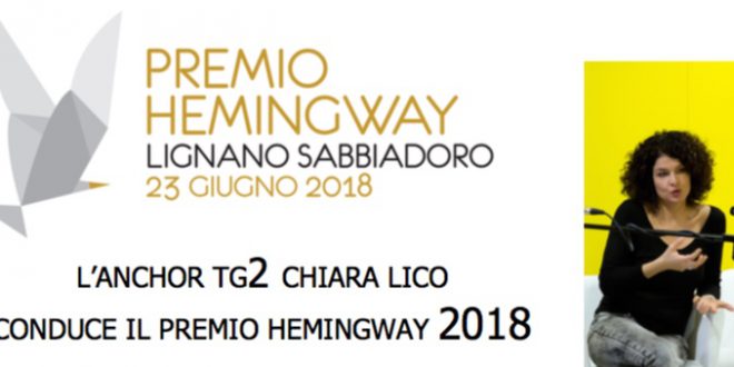 PREMIO HEMINGWAY, L’ANCHOR TG2 CHIARA LICO CONDUCE LA SERATA DI PREMIAZIONE SABATO 23 GIUGNO 2018.