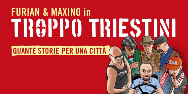 TEATRO SAN GIOVANNI TRIESTE: TROPPO TRIESTINI Quante storie per una città 18 e 19  nov.