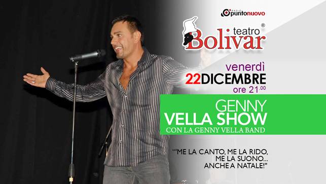 VENERDI 22 DICEMBRE 2017 _ Genny Vella Show al Teatro Bolivar di Napoli