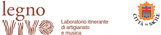 LEGNO VIVO LABORATORIO ITINERANTE DI ARTIGIANATO E MUSICA Sacile, 12 – 16 set.