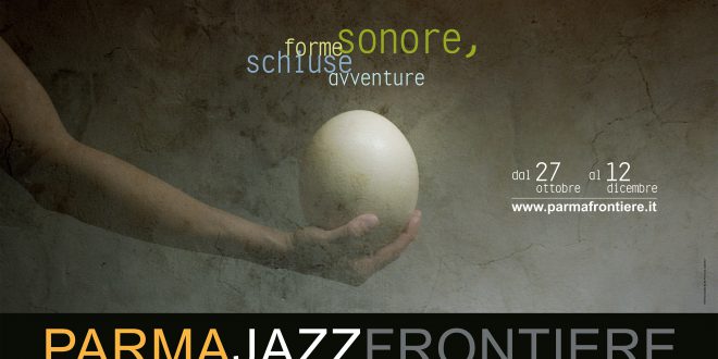 Forme sonore, schiuse avventure: la XXII edizione di ParmaJazz Frontiere festival