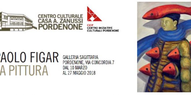 PORDENONE, SABATO 10 MARZO APRE ALLA GALLERIA SAGITTARIA LA MOSTRAOMAGGIO PER L’ARTISTA ISONTINO PAOLO FIGAR