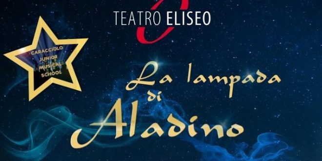 Teatro Eliseo ROMA 25 GIU. LA CARACCIOLO JUNIOR MUSICAL SCHOOL  PRESENTA  LA LAMPADA DI ALADINO