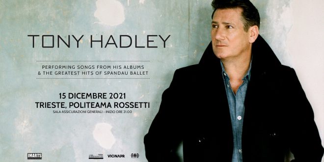 TONY HADLEY in concerto il 15 dicembre al Politeama Rossetti a Trieste canta tutti i grandi successi degli Spandau Ballet e i suoi album solisti