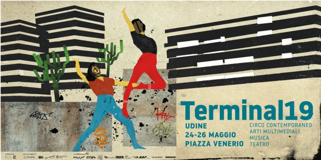 Dal 24 e 26 maggio 2019     ‘Terminal – Festival dell’arte in strada’:  il circo contemporaneo ‘invade’ Udine