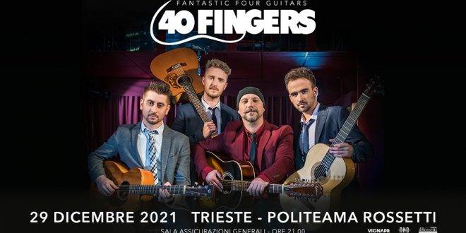 40 FINGERS  MERCOLEDÌ 29 DICEMBRE 2021, ore 21:00  TRIESTE, Politeama Rossetti