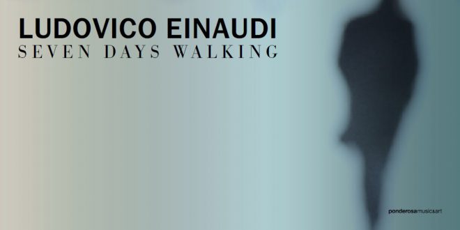 LUDOVICO EINAUDI il 15 marzo esce “SEVEN DAYS WALKING” il progetto musicale più ambizioso della sua carriera