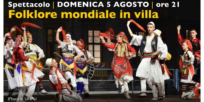 Ultimo appuntamento con Villa Manin Estate 2018  Folklore mondiale in Villa Domenica 5 agosto