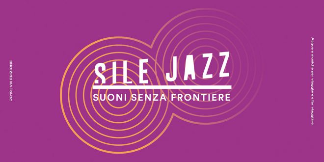 SILE JAZZ: 26, 27 e 28 luglio le ultime tre giornate pienissime per Sile Jazz!