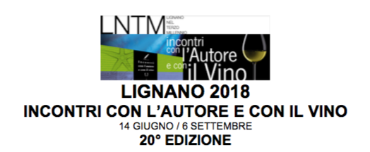 LIGNANO: AL VIA DOMANI, GIOVEDì 14 GIUGNO, GLI INCONTRI CON L’AUTORE E CON IL VINO 2018