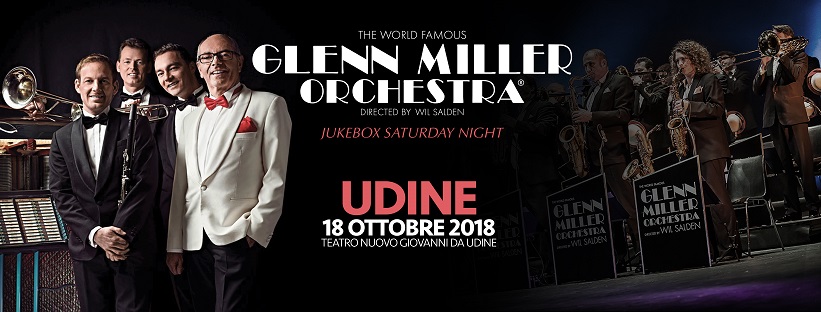 GLENN MILLER ORCHESTRA Giovedì 18 ottobre 2018, ore 21:00 Teatro Nuovo Giovanni da Udine, Udine