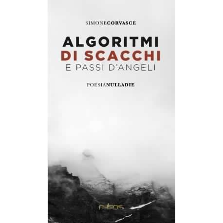“Algoritmi di scacchi e passi d’angeli” di Simone Corvasce (Nulladie Edizioni)