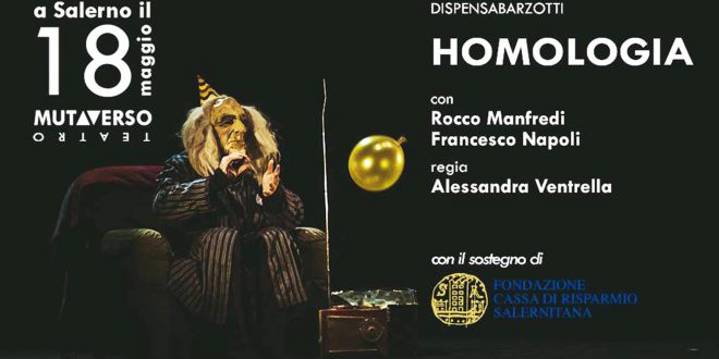 Si chiude con Homologia,venerdì 18 mag.Mutaverso Teatro SALERNO