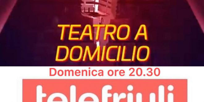 Prosegue questa domenica l’appuntamento con Anà-Thema Teatro su Telefriuli con “TEATRO A DOMICILIO”