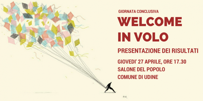 Giovedì 27 Aprile nel Salone del Popolo del Comune di Udine Meeting Finale del progetto regionale “Welcome to our Home”