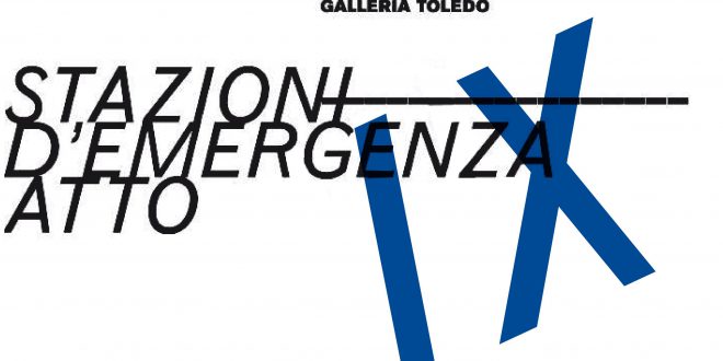 BANDO STAZIONI D’EMERGENZA atto IX 2017 – Teatro Galleria Toledo Napoli