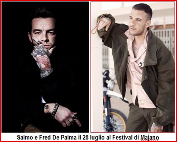 AL FESTIVAL DI MAJANO ASSIEME A SALMO, 28 LUG. SUL PALCO ANCHE FRED DE PALMA