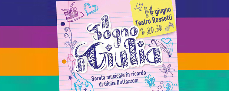 “IL SOGNO DI GIULIA”. SI TERRA’ DOMANI, MERCOLEDÌ 14 GIUGNO, ALLE ORE 20.30, AL POLITEAMA ROSSETTI DI TRIESTE,LA SERATA MUSICALE BENEFICA IN RICORDO DI GIULIA BUTTAZZONI CON INGRESSO LIBERO