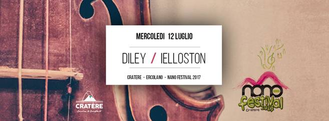 Mercoledì 12 luglio 2017 _ DILEY e IELLOSTON sul palco del CRATERE di Ercolano [Na] per la nuova tappa del NANO FESTIVAL