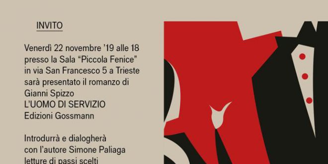 Venerdì 22 novembre, alle 18, alla Piccola Fenice di Trieste, Gianni Spizzo presenta il suo libro “L’uomo di servizio” (Edizioni Gossmann).