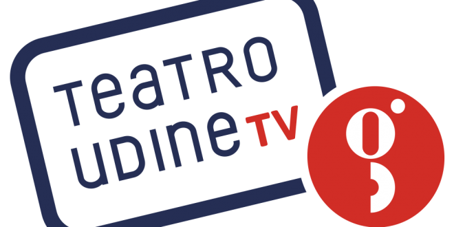 Nasce TeatroUdine.tv, il canale online del Teatro Nuovo Giovanni da Udine