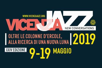 VICENZA JAZZ dal 9 al 19 maggio…. Oltre le colonne d’Ercole, alla ricerca di una nuova luna.