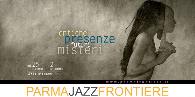 Parte il ParmaJazz Frontiere Festival 2019 dal 25 ottobre