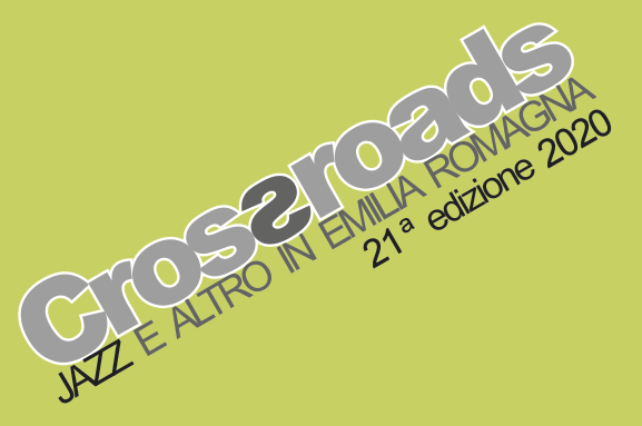 Crossroads 2020: dal 28 febbraio al 9 giugno 2020 jazz e altro in Emilia-Romagna