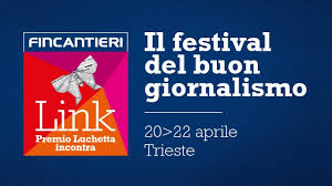 DAL 20 AL 22-4 A TRIESTE “LINK, FESTIVAL DEL BUON GIORNALISMO”