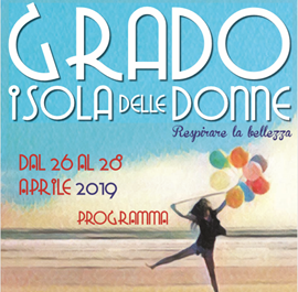 GRADO, ISOLA DELLE DONNE  3^ EDIZIONE, 26 / 28 APRILE 2019