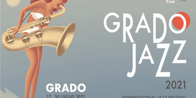 GradoJazz 2021: presentato  il festival gradese che si terrà dal 17 al 24 luglio con una parata di stelle del jazz: