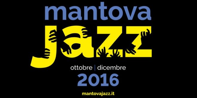 Mantova Jazz 35ª edizione dal 22 ott.2016