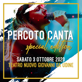 PERCOTO CANTA 2020  Special Edition  Sabato 3 ottobre, ore 21.00 – UDINE, Teatro Nuovo Giovanni da Udine