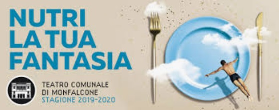 Teatro Comunale di Monfalcone / Stagione 2019-2020: NUTRI LA TUA FANTASIA