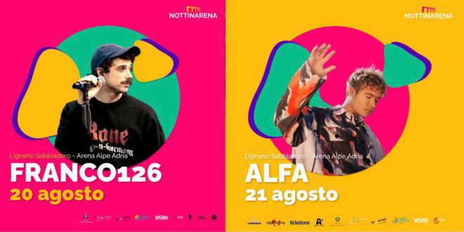 Concerti a Lignano Sabbiadoro – venerdì 20 agosto FRANCO126 e sabato 21 agosto ALFA sul palco dell’Arena Alpe Adria