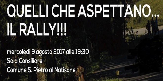 QUELLI CHE . . . ASPETTANO IL RALLY. ANTEPRIMA IL 9 LUGLIO A SAN PIETRO AL NATISONE DEL 53° RALLY DEL FRIULI E 22° ALPI ORIENTALI HISTORIC