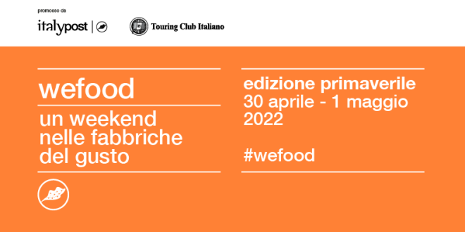 Sabato 30 aprile e domenica 1° maggio torna WeFood: con ItalyPost e Touring Club le Fabbriche del Gusto riaprono le porte